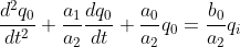 \frac{d^{2}q_0}{dt^2} + \frac{a_{1}}{a_{2}}\frac{dq_{0}}{dt} + \frac{a_{0}}{a_{2}}q_{0} = \frac{b_{0}}{a_{2}} q_{i}